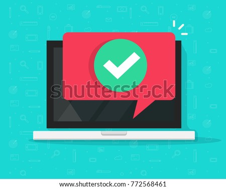 Laptop with checkmark or tick notification in bubble vector notice, flat design of computer with approved choice, idea of task done, update or download complete, accept or approve checkmark