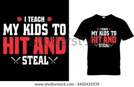 I Teach My Kids To Hit  Steal-Baseball Dad Shirt