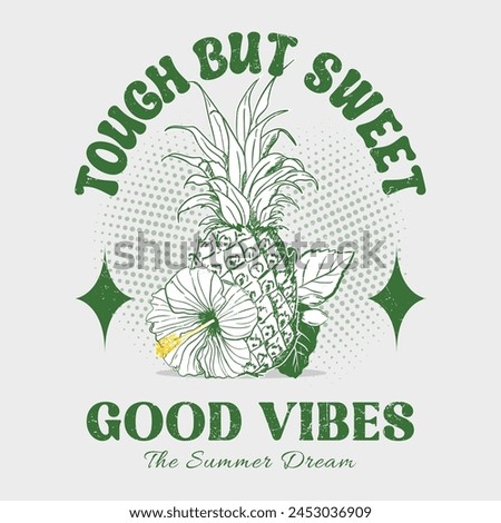 Tough but sweet, surfers paradise, good vibes, Pineapple with flower vector illustration. For t-shirt prints, posters and other uses. a vintage pineapple illustration with good vibes typography
