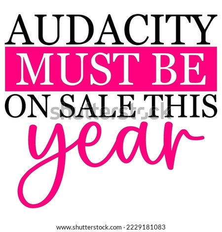 Audacity must be on sale this year quote