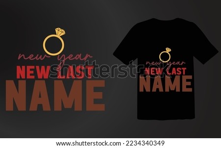 New Year New Last Name T shirt Design  File,Happy New Year T shirt Design