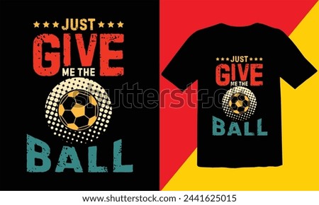 Just Give Me The Ball Vintage T Shirt Design,Soccer Vintage T shirt Design,Soccer Typography T shirt Design,Soccer Cut Files,Game Day Cut Files design