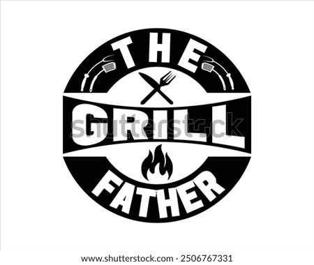 The Grill Father Typography T Shirt Design,Grill T Shirt Design,Grill Cut Files,Typography T shirt Design