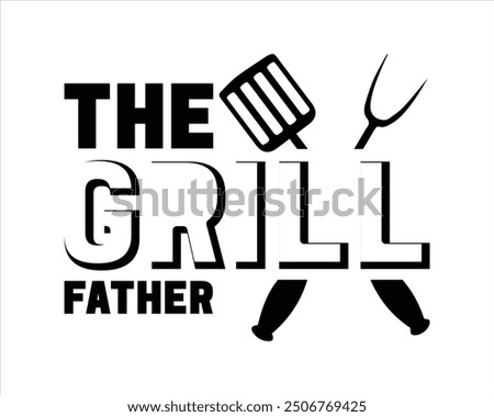 The Grill Father T Shirt Design,Grill T Shirt Design,Grill Cut Files,Typography T shirt Design,Bbq T Shirt Design