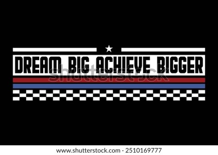 Dream Big Achieve Bigger motivational t shirt