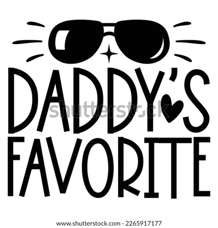 Daddy’s Favorite - Dad Daddy Papa T-shirt And SVG Design. Happy Father's Day, Motivational Inspirational SVG Quotes T shirt Design, Vector EPS Editable Files.