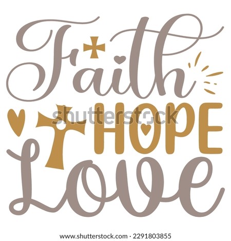 Faith Hope Love - Jesus Christian SVG And T-shirt Design, Jesus Christian SVG Quotes Design t shirt, Vector EPS Editable Files, can you download this Design.