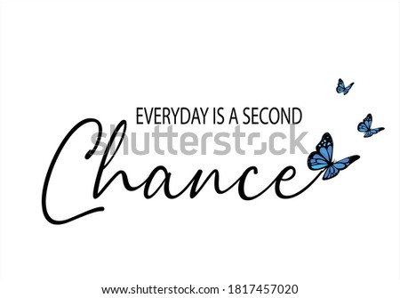 everyday is a second change with butterfly butterflies and daisies positive quote flower design margarita 
mariposa
stationery,mug,t shirt,phone case fashion slogan style spring summer sticker and etc