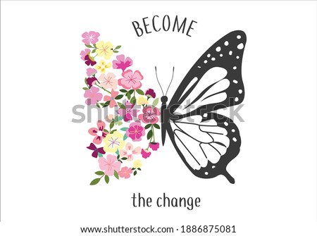 become the change Monarch Butterflies positive quote flower design margarita 
mariposa
stationery,mug,t shirt,phone case fashion slogan  style spring summer sticker and etc fashion design Swallowt