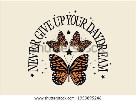 never give up butterfly daisy spring dreamer butterflies and daisies positive quote flower design margarita 
mariposa
stationery,mug,t shirt,phone case fashion slogan  style Tawny Orange Monarch Butte