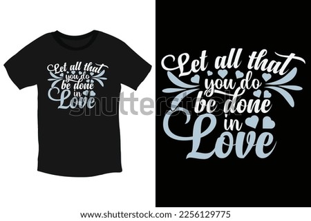 Let all that you do be done in love-cool text valentine Typography T-Shirt