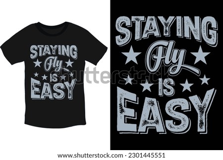 Staying Fly is Easy inspirational typography t-shirt