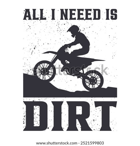 All I need is dirt with silhouette man riding motocross flat illustration for t shirt design