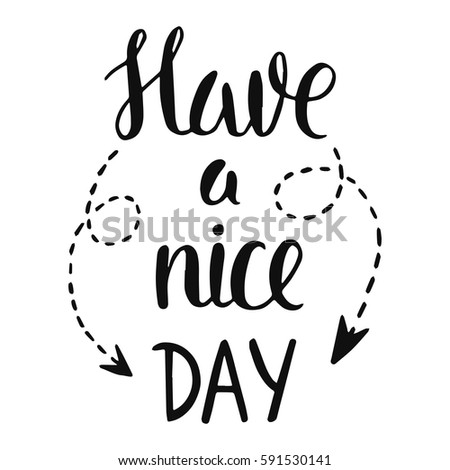 Vector calligraphy. Have a nice day hand brush lettering, motivational and inspirational poster. Vintage typography card with phrase and arrows. Design for t-shirt and prints.  