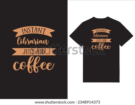 Instant Librarian Just Add Coffee T-shirt 
Design