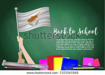 Vector flag of Cyprus on Black chalkboard background. Education Background with Hands Holding Up of Cyprus flag. Back to school with pencils, books, school items learning and childhood concept.