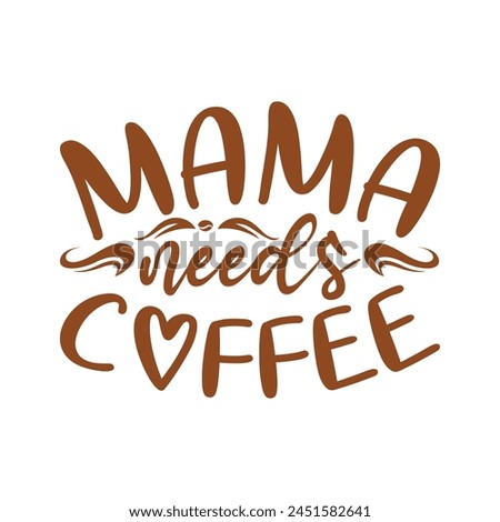 Mama needs coffee vector design
