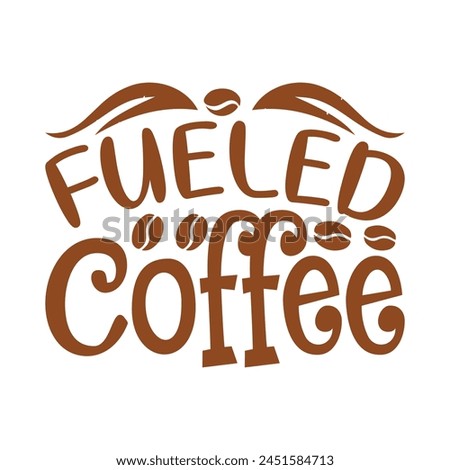 Fueled coffee funny vector design