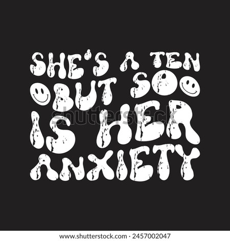 She's a ten but soo is her anxiety