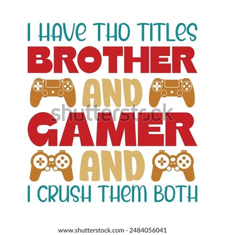 I have tho titles brother and gamer and I crush them both