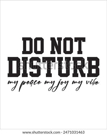 do not disturb my peace my joy my vibe t shirt design Funny quotes bundle, Sarcasm Bundle, Sarcastic Bundle, Sarcastic Sayings Bundle, Sarcastic Quotes, Silhouette