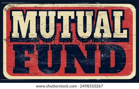 Aged and worn mutual fund sign on wood