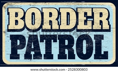 Aged retro border patrol sign on wood