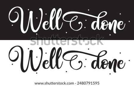 Well done vector text for card, banner, T-shirt print design, motivation poster, icon. Greeting calligraphy black and white Handwritten modern brush lettering isolated on white and black background. 