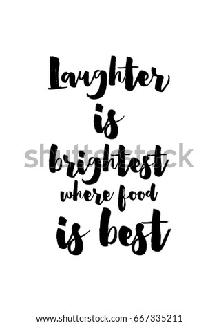 Quote food calligraphy style. Hand lettering design element. Inspirational quote: Laughter is brightest where food is best.