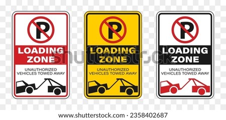 Tow away zone sign collection. Attention sign plate for loading zone and forbidden parking car