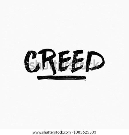 Creed. Ink hand lettering. Modern brush calligraphy. Handwritten phrase. Inspiration graphic design typography element. Rough simple vector sign.