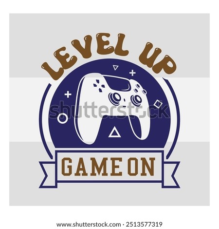 Level Up Game On, Gaming, Gamer Sayings Quotes, Game Controller, Gamer vector, video Gaming