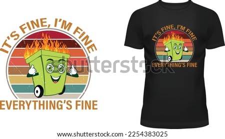 It's Fine I'm Fine Everything's Fine stylish t-shirt and apparel trendy design with funny dumpster fire cartoon, silhouettes, typography, print, vector illustration, global swatches