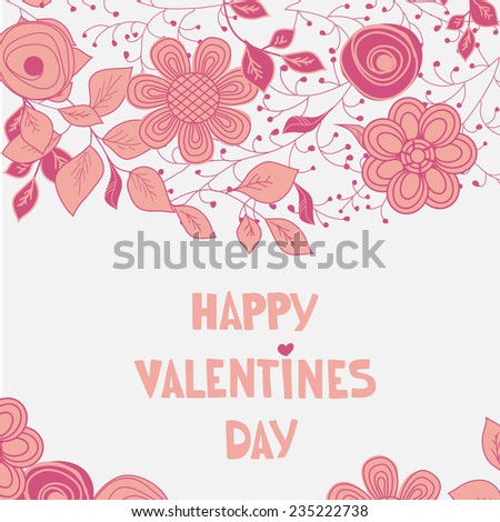Floral hand drawn vector card. Valentine`s card with text and hand drawn flowers. Pink pastel colors vector illustration