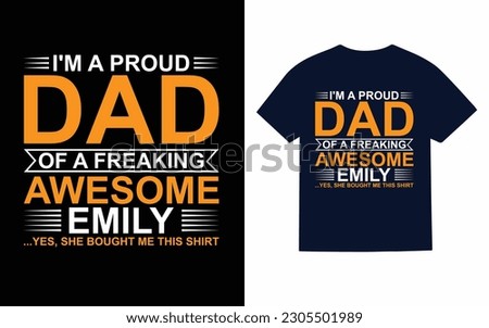 I'm a proud dad of a freaking awesome emily yes she bought me this shirt T-Shirt design 