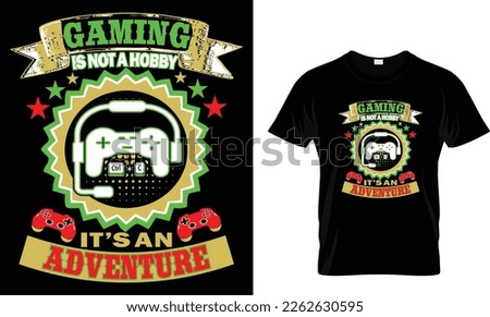 Gaming is not a hobby it's an adventure... t shirt design template