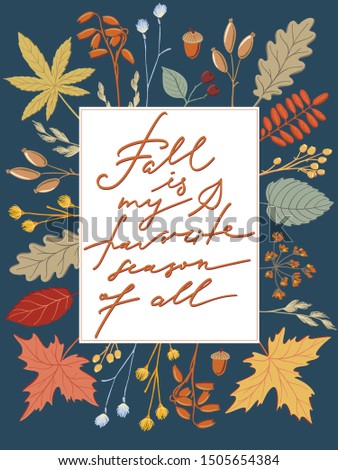 Fall if My Favorite Season of All, seasonal postcard, banner, poster, print design with handwritten quote, lettering, text and frame of leaves, twigs and herbs, colorful vector illustration