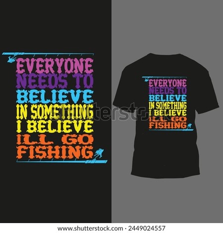everyone needs to believe in some thing i believe lll go fishing