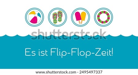 Es ist Flip-Flop-Zeit - text in German language - It’s flip-flop time. Colorful card with flip-flops, beach ball, swimming ring and ice cream.