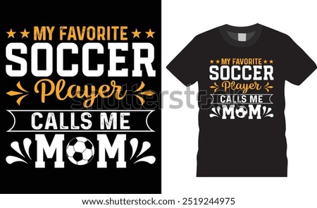 My favorite soccer player calls me mom premium vector t shirt design. soccer mom t shirt, soccer lover t-shirt, sports t shirt, game lover t shirts design ready for any print item