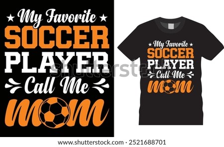 My favorite soccer player calls me mom premium vector t shirt design. soccer mom t shirt, soccer lover t-shirt, sports t shirt, game lover t shirts design ready for any print item