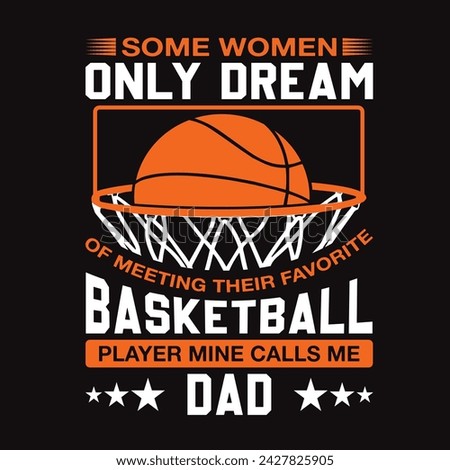 Some women only dream of meeting their favorite basketball player mine calls me Dad Typography t-shirt Design Vector