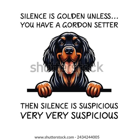 Silence Is Golden Unless... you Have A Gordon Setter Then silence is suspicious very very suspicious Typography T-shirt Vector

