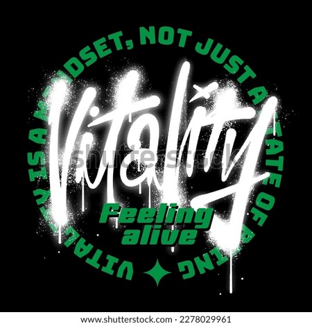 A design showcasing the concept of vitality, presented in graffiti-style lettering along with a catchy slogan, suitable for printing on t shirts