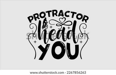 Protractor head you- Sycle t-shirt design, Hand drawn lettering phrase, Illustration for prints on svg and bags, posters. Handmade calligraphy vector illustration, white background. eps 10