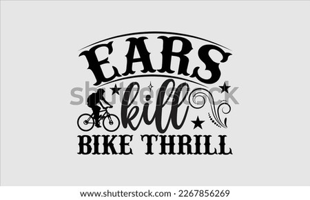 Ears kill bike thrill- Sycle t-shirt design, Hand drawn lettering phrase, Illustration for prints on svg and bags, posters. Handmade calligraphy vector illustration, white background. eps 10