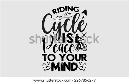 Riding a cycle is peace to your mind- Sycle t-shirt design, Hand drawn lettering phrase, Illustration for prints on svg and bags, posters. Handmade calligraphy vector illustration, white background. e