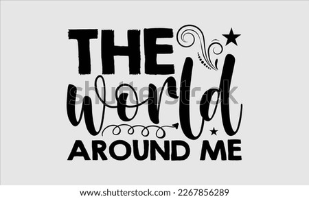 The world around me- Sycle t-shirt design, Hand drawn lettering phrase, Illustration for prints on svg and bags, posters. Handmade calligraphy vector illustration, white background. eps 10