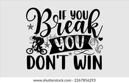 If you break you don't win- Sycle t-shirt design, Hand drawn lettering phrase, Illustration for prints on svg and bags, posters. Handmade calligraphy vector illustration, white background. eps 10