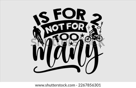 Is for 2 not for too many- Sycle t-shirt design, Hand drawn lettering phrase, Illustration for prints on svg and bags, posters. Handmade calligraphy vector illustration, white background. eps 10